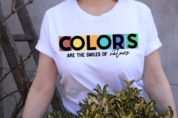 Colors Are the Smiles of Nature: Perfect for T-Shirt Designs and Graphics