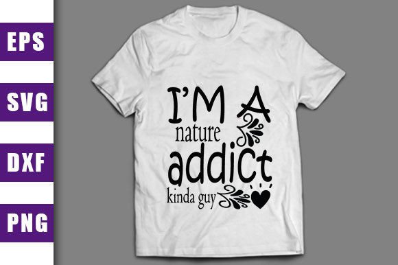 Exploring I’m a Nature Addict for T-Shirt Designs and Graphics