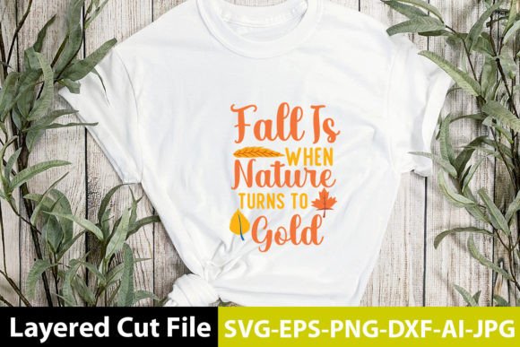 Fall is when Nature Turns to Gold: T-Shirt Designs & Graphics