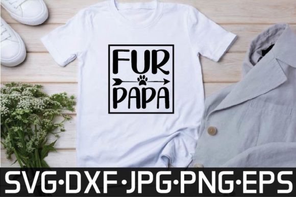Fur Papa SVG Graphics for Custom T-Shirt Designs