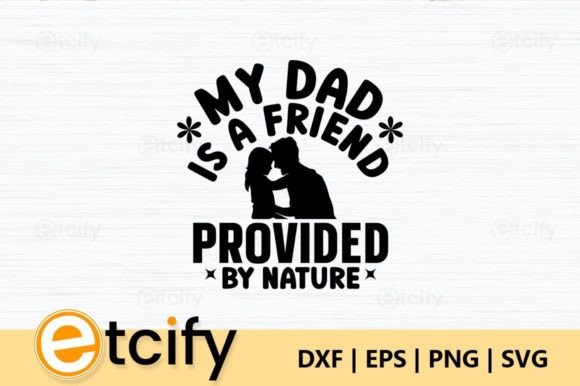My Dad is a Friend Provided by Nature